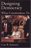 Designing Democracy: What Constitutions Do by Cass R. Sunstein