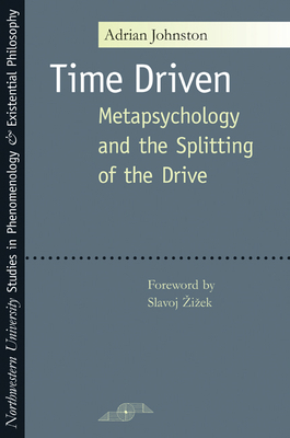 Time Driven: Metapsychology and the Splitting of the Drive by Adrian Johnston