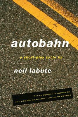 Autobahn: A Short-Play Cycle by Neil LaBute