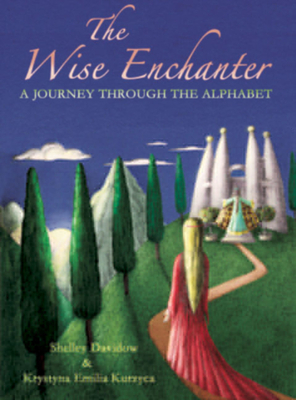 The Wise Enchanter: A Journey Through the Alphabet by Shelley Davidow