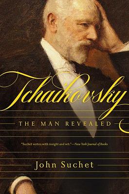 Tchaikovsky: The Man Revealed by John Suchet