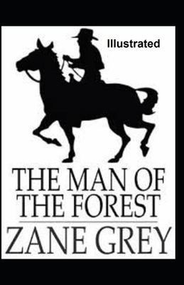 The Man of the Forest Illustrated by Zane Grey