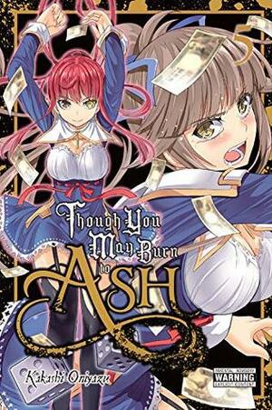 Though You May Burn to Ash, Vol. 5 by Kakashi Oniyazu