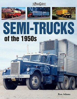 Semi-Trucks of the 1950s by Ron Adams