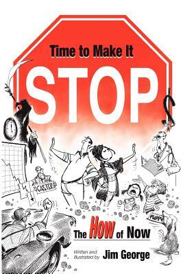 Time to Make It Stop: the How of Now by Jim George