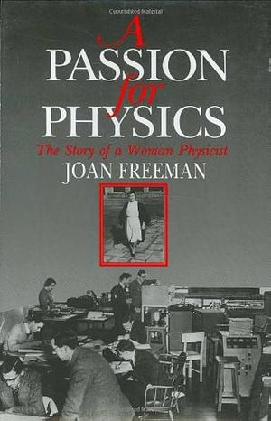 A Passion for Physics: The Story of a Woman Physicist by Joan Freeman