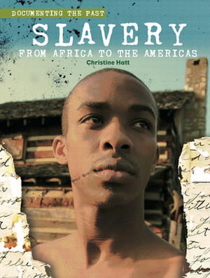 Slavery: From Africa to the Americas by Christine Hatt