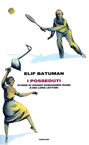 I posseduti. Storie di grandi romanzieri russi e dei loro lettori by Elif Batuman, Eva Kampmann