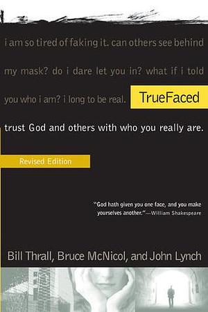 TrueFaced by Bill Thrall, Bill Thrall, John S. Lynch, Bruce McNicol