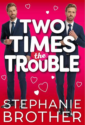 Two Times The Trouble by Stephanie Brother