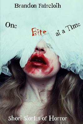 One Bite at a Time: Short Stories of Horror by Brandon Faircloth