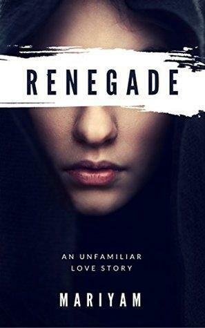 Renegade: An Unfamiliar Love Story by Mariyam Hasnain