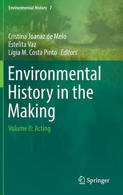Environmental History in the Making: Volume II: Acting by 