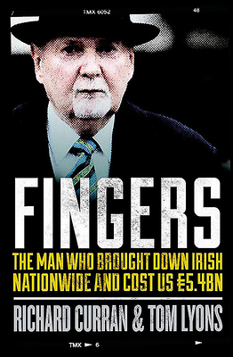 Fingers: The Man Who Brought Down Irish Nationwide and Cost Us 5.4bn by Richard Curran, Tom Lyons