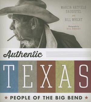 Authentic Texas: People of the Big Bend by Bill Wright, Marcia Hatfield Daudistel