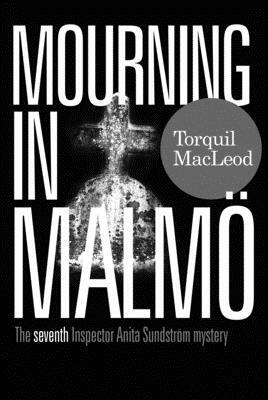 Mourning in Malmö: The Seventh Anita Sundström Mystery by Torquil MacLeod