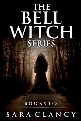 The Bell Witch Series Books 1 - 3 by Sara Clancy