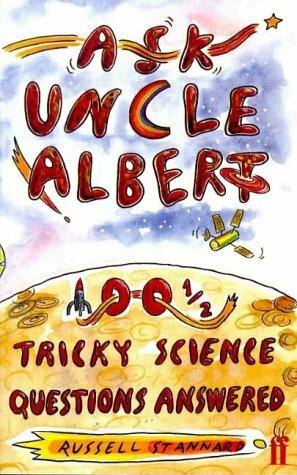 Ask Uncle Albert: 100 1/2 Tricky Science Questions Answered by Russell Stannard