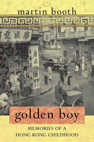 Golden Boy: Memories of a Hong Kong Childhood by Martin Booth