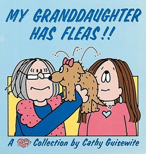 My Granddaughter Has Fleas!! by Cathy Guisewite