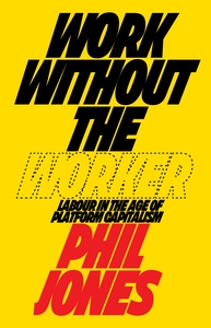 Work Without the Worker by Phil Jones