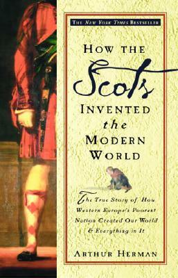 How the Scots Invented the Modern World by Arthur Herman