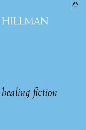 Healing Fiction by James Hillman