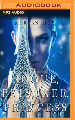 Rogue, Prisoner, Princess by Morgan Rice