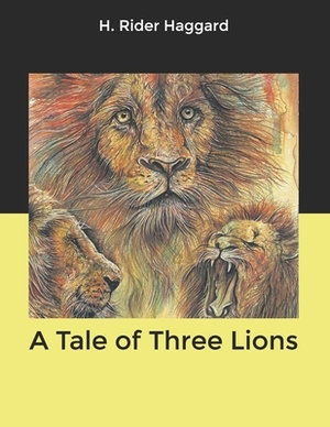 A Tale of Three Lions by H. Rider Haggard