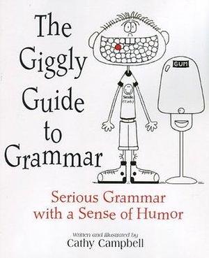 The Giggly Guide to Grammar: Serious Grammar with a Sense of Humor by Cathy Campbell, Cathy Campbell, Ann Dumaresq, Michael Burke