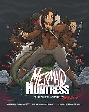 Mermaid Huntress: An Ice Massacre Graphic Novel by Tiana Warner