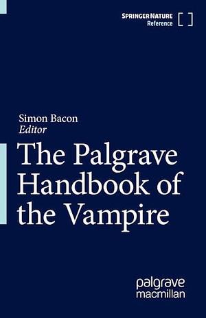 The Palgrave Handbook of the Vampire by Simon Bacon