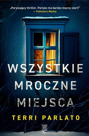 Wszystkie mroczne miejsca by Terri Parlato, Terri Parlato