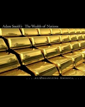 Adam Smith's The Wealth of Nations by Re Organizing America