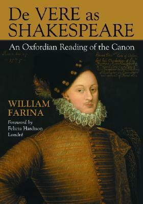 de Vere as Shakespeare: An Oxfordian Reading of the Canon by William Farina