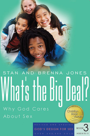 What's the Big Deal?: Why God Cares About Sex by Brenna B. Jones, John Tofilon, Dick Towner, Shannon Plate, Stanton L. Jones