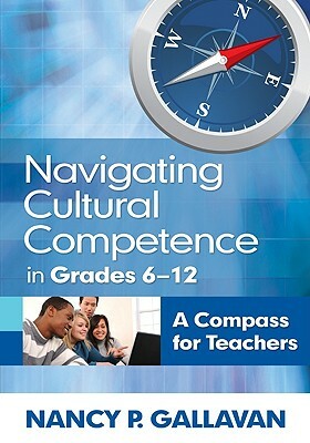 Navigating Cultural Competence in Grades 6-12: A Compass for Teachers by Nancy P. Gallavan