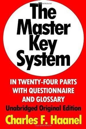 The Master Key System In Twenty-Four Parts With Questionnaire And Glossary: Unabridged Original Edition Annotated by Charles F. Haanel, Charles F. Haanel