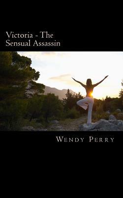 Victoria - The Sensual Assassin by Wendy Perry