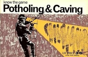 Potholing and Caving (Know the Game) by Don Robinson