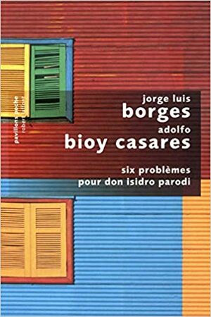 Six Problèmes pour Don Isidro Parodi by Adolfo Bioy Casares, Jorge Luis Borges