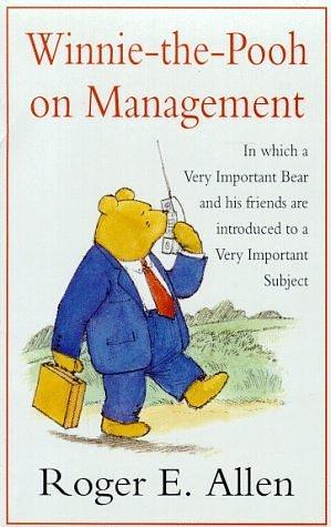 Winnie-the-Pooh on Management: In Which a Very Important Bear and His Friends are Introduced to a Very Important Subject by Roger E. Allen, Roger E. Allen