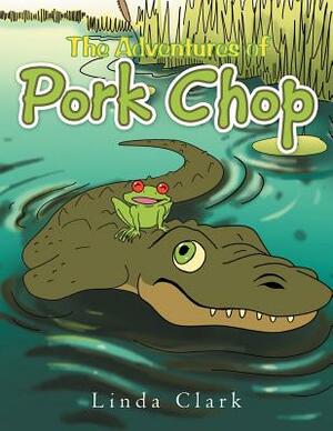 The Adventures of Pork Chop by Linda Clark