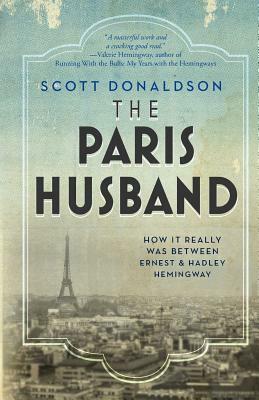 The Paris Husband: How It Really Was Between Ernest and Hadley Hemingway by Scott Donaldson