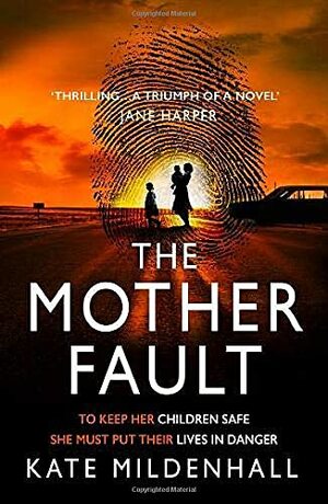 The Mother Fault: a gripping literary thriller with a dystopian twist by Kate Mildenhall