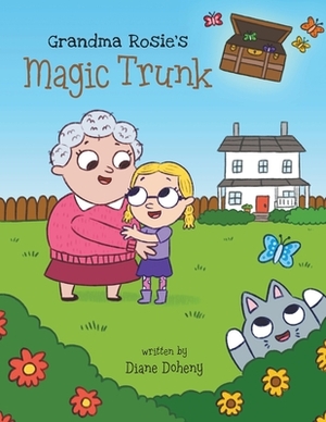 Grandma Rosie's Magic Trunk by Diane Doheny