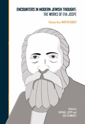 Encounters in Modern Jewish Thought: The Works of Eva Jospe (Volume One: Martin Buber) by Eva Jospe