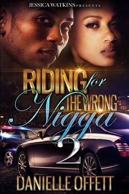 Riding For The Wrong Nigga 2 by Danielle Offett