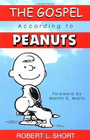 The Gospel According to Peanuts by Martin E. Marty, Robert L. Short