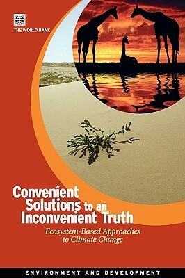 Convenient Solutions for an Inconvenient Truth: Ecosystem-Based Approaches to Climate Change by World Bank